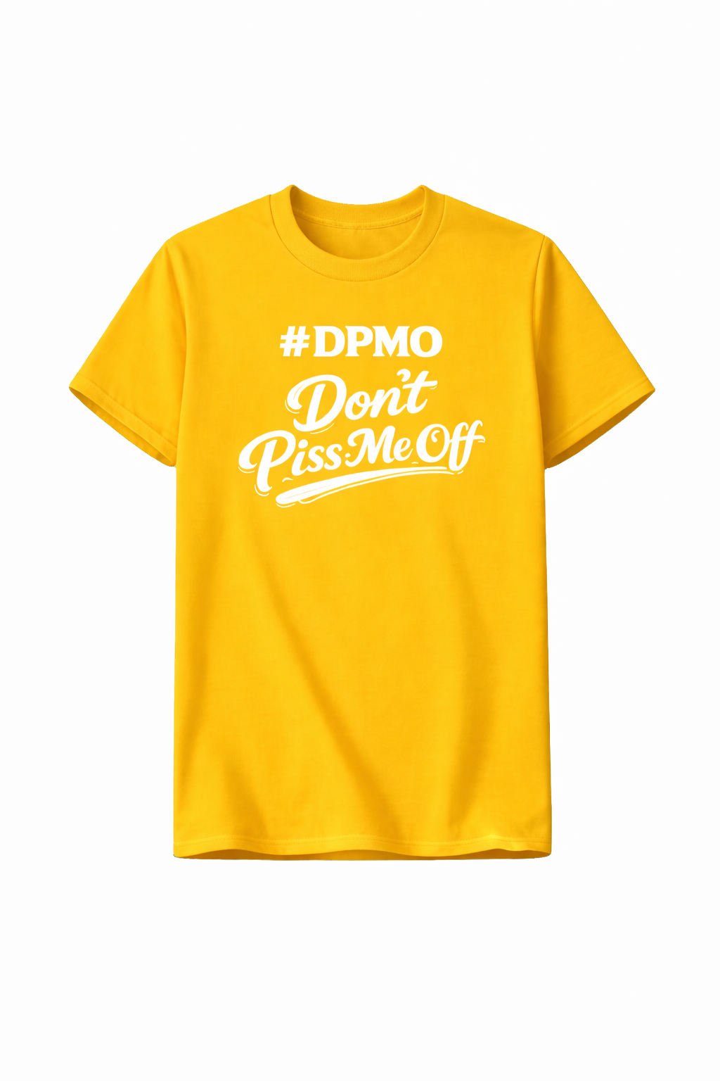 Don’t Piss Me Off (#DPMO) - Unisex