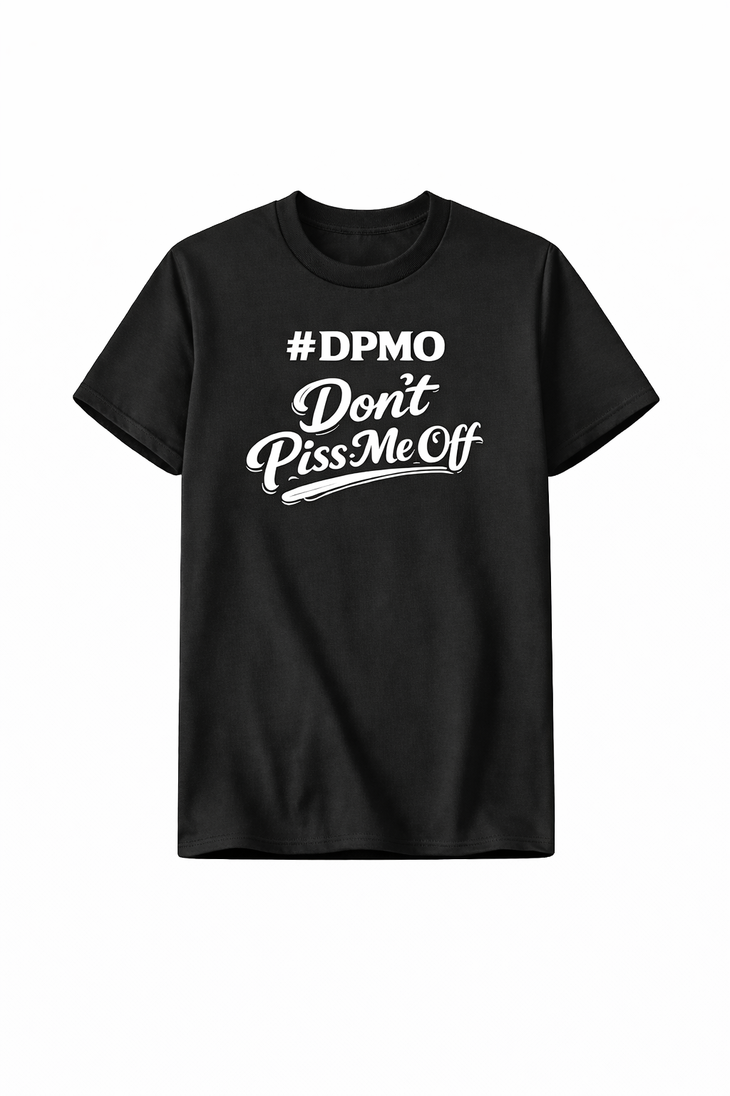 Don’t Piss Me Off (#DPMO) - Unisex