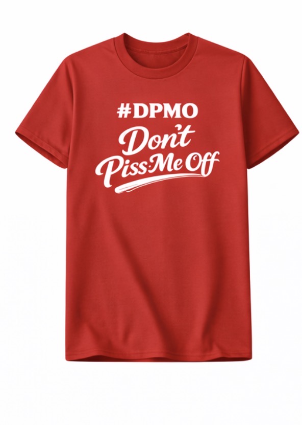 Don’t Piss Me Off (#DPMO) - Unisex